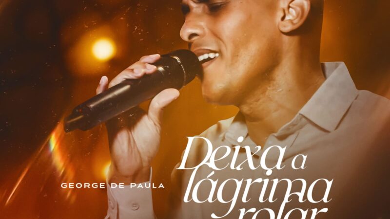 George de Paula com o single de forte expressão: “Deixa a Lágrima Rolar”